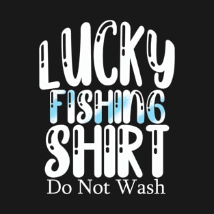 Lucky Fishing Shirt Do Not Wash T-Shirt