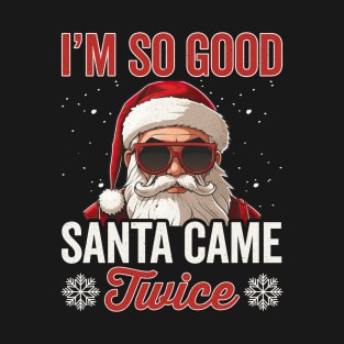 I'm so good Santa Came twice T-Shirt