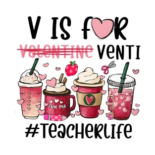 V Is For Valentine Venti Teacher Life T-Shirt