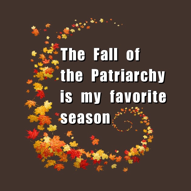 The Fall of the Patriarchy is my favorite season by Meow Meow Designs