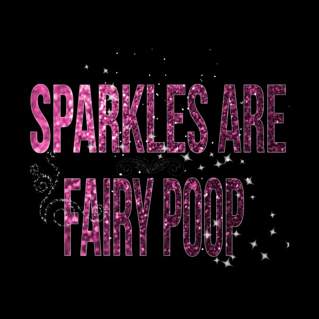Sparkles are Fairy Poop by Bluedaisy66