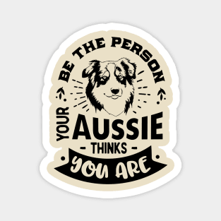 Be the Person your Aussie Thinks You are Magnet
