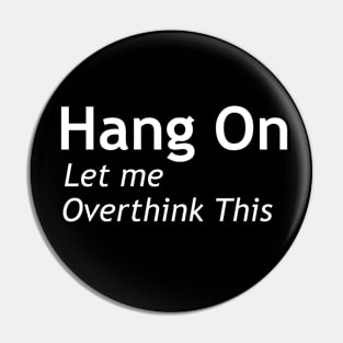 Hang on Let me Overthink This Pin