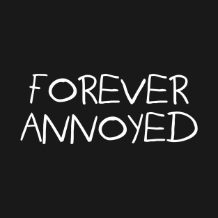 Forever Annoyed T-Shirt