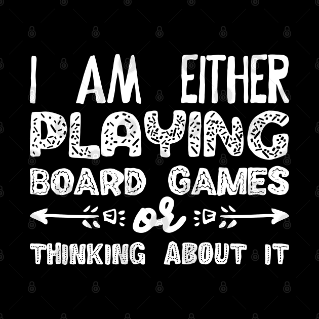 I Am Either Playing Board Games or Thinking About It - Meeples Addict by pixeptional