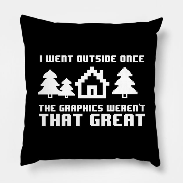 Funny I Went Outside The Graphics Weren't Great Pillow by theperfectpresents