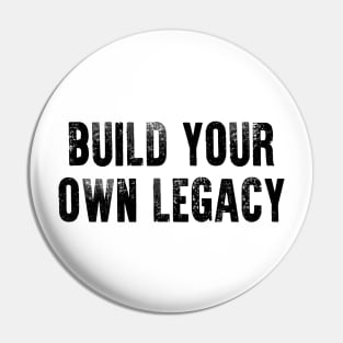 Build Your Own Legacy (Black txt) Pin