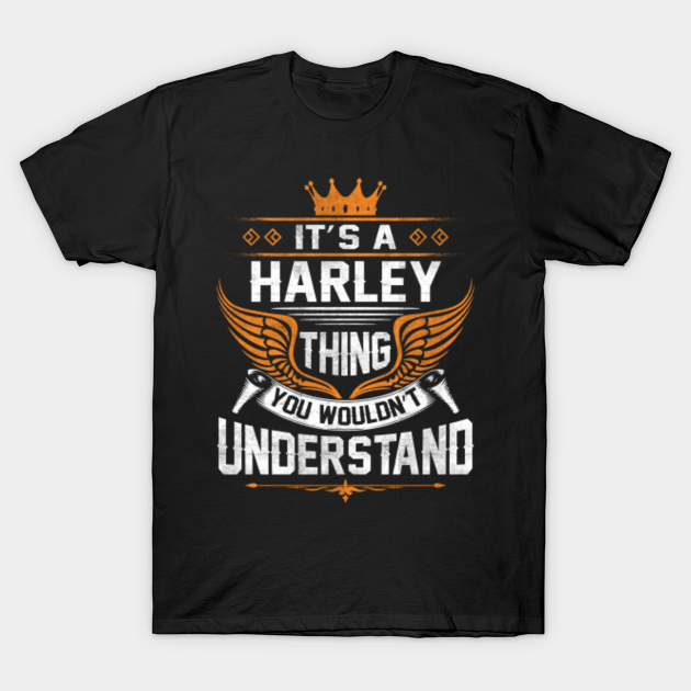 Harley Name T Shirt - Harley Thing Name You Wouldn't Understand Gift Item Tee - Harley - T-Shirt