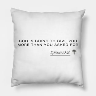 Ephesians 3:20 - God is going to give you more than you asked for Pillow