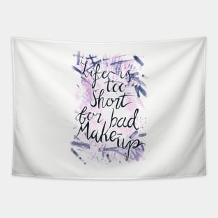 Life is too short for bad Makeup Tapestry