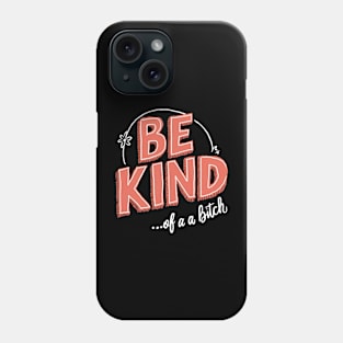 Be Kind Of A Bitch kindness matters Phone Case