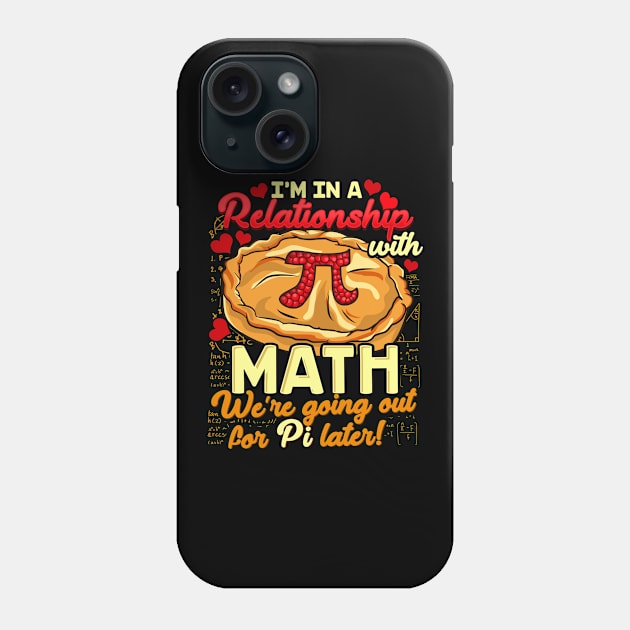 I'm In a Relationship With Math Going For Pi Later Phone Case by theperfectpresents