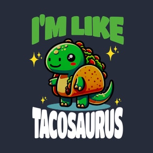 I'm Like Tacosaurus T-Shirt