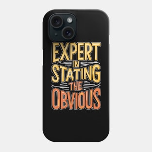 Expert In Stating The Obvious Phone Case