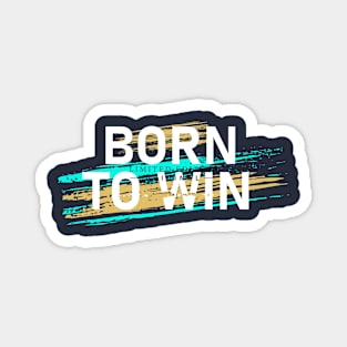 born to win Magnet