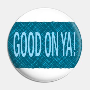 Good on Ya! Pin