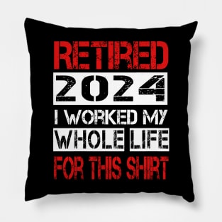 Retired I worked My whole life for this shirt Pillow