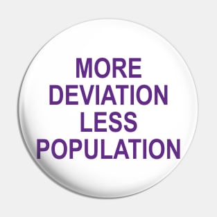 MORE DEVIATION LESS POPULATION Pin