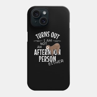 Not an Afternoon Person Either | Slow Lazy Days Sloth Humor Phone Case