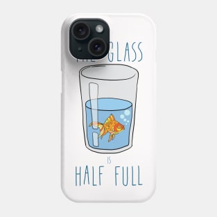 The Glass Is HALF FULL Phone Case