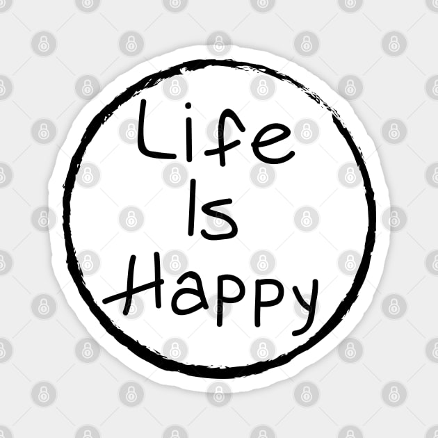 Life Is Happy Magnet by tvshirts