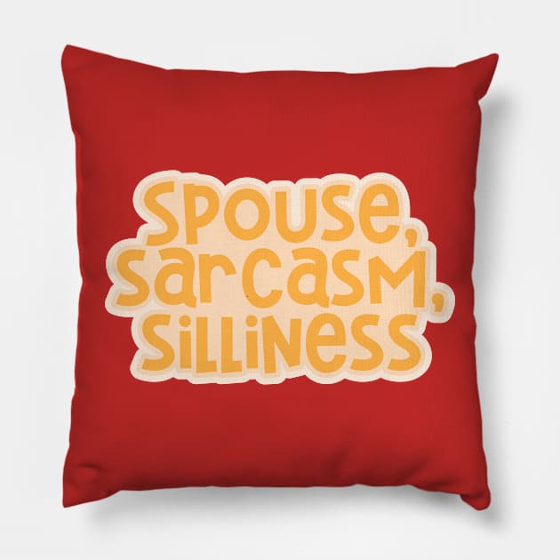 Spouse, Sarcasm, Silliness Pillow by ardp13