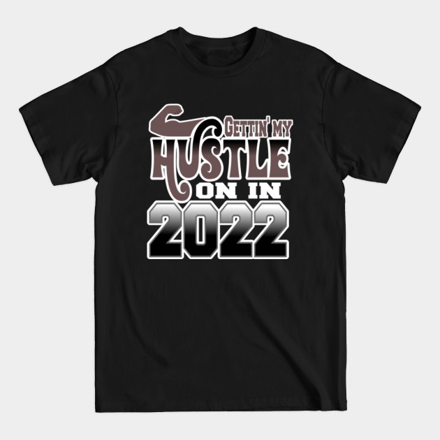 Discover Getting my hustle on in 2022 - Hustler - T-Shirt