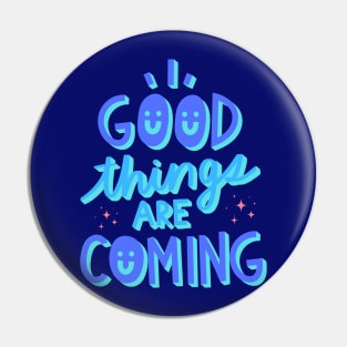 Good things are coming Pin