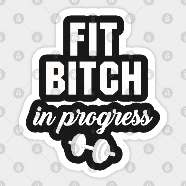 Fit Bitch in Progress - Fitness - Sticker