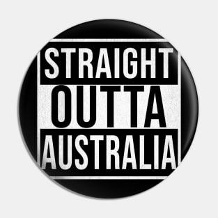 Straight Outta Australia - Gift for Australia With Roots From Australian Pin