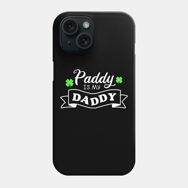 Paddy Is My Daddy Funny St. Patrick’s Day Phone Case by GreenCraft