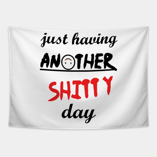 Have a shitty day, funny quotes, black and white, red, fathers,mothers,friends,gift Tapestry by Wa-DeSiGn-DZ