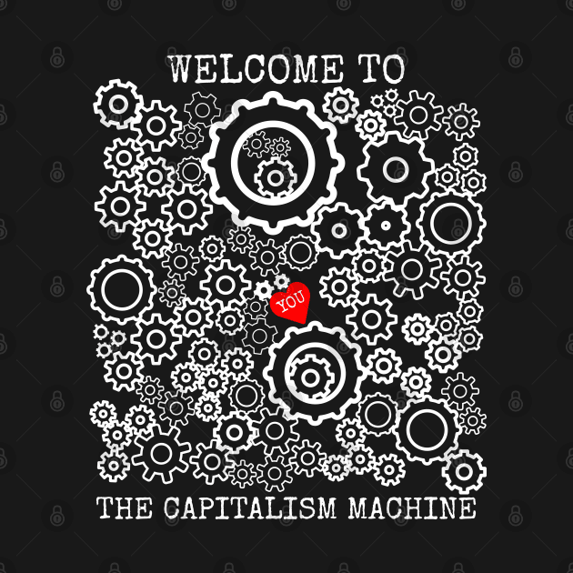 Welcome To The Capitalism Machine by Muzehack