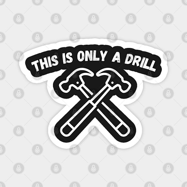 Funny Humor This is Only a Drill Hammer Saying Magnet by WassilArt