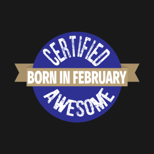 Certified Awesome Born In February Birthday T-Shirt