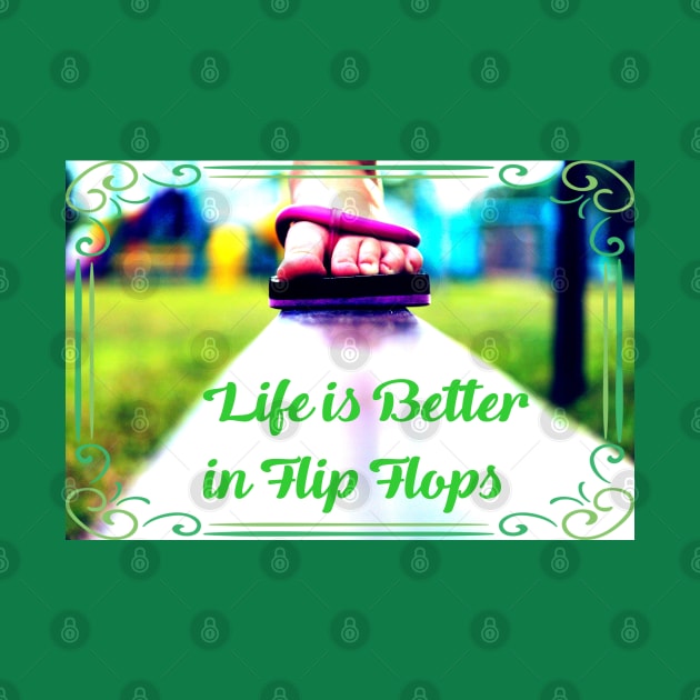 Life is Better in Flip Flops by Shell Photo & Design