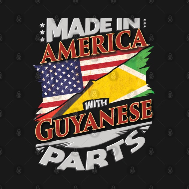 Made In America With Guyanese Parts - Gift for Guyanese From Guyana by Country Flags