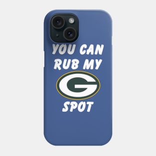 Green bay packers you can rub my spot Phone Case
