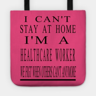 I Can'T Stay At Home I'M A Healthcare Worker Tote