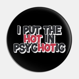 I Put The Hot In Psychotic Pin