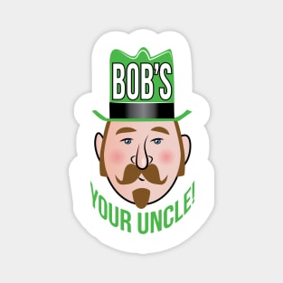 Bob's Your Uncle! Magnet