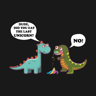 Funny Did You Eat The Last Unicorn Dinosaur T-Shirt T-Shirt