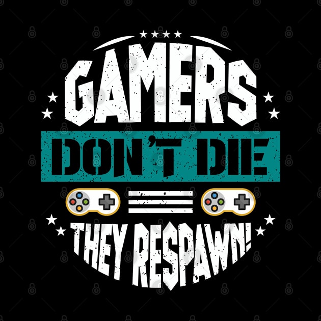 Gamers Don't  Die They Respawn! by jonathanptk