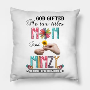 God Gifted Me Two Titles Mom And Mimzy And I Rock Them Both Wildflowers Valentines Mothers Day Pillow