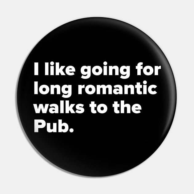 I like going for long romantic walks to the Pub. Pin by MessageOnApparel