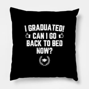 I Graduated Can I Go Back To Bed Now? Grad Gift For Her Him Pillow