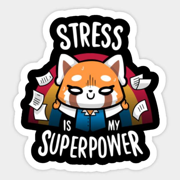 Stress is my superpower - Funny Anime - Retsuko Quote - Retsuko - Sticker | TeePublic
