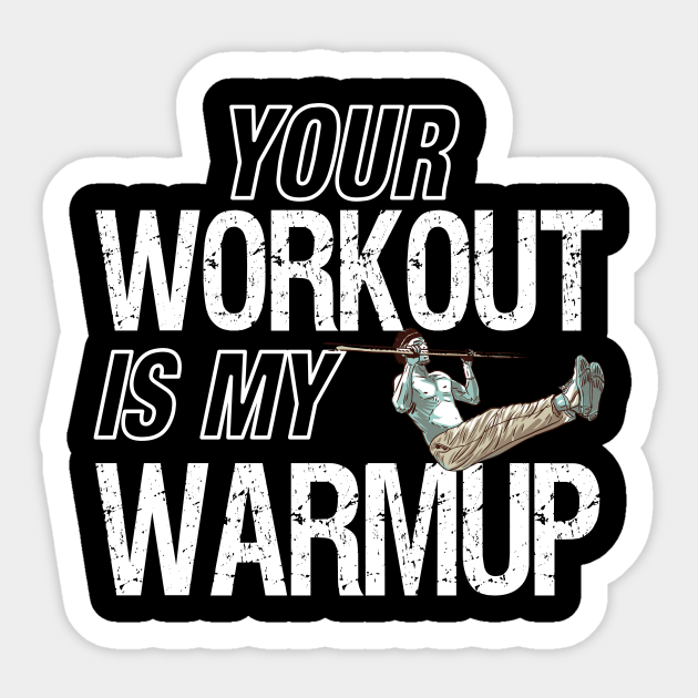 Calisthenics Your Workout Is My Warmup Calisthenics Adesivo Teepublic It