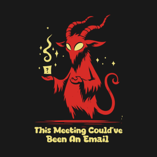 This Meeting Could've Been An Email T-Shirt