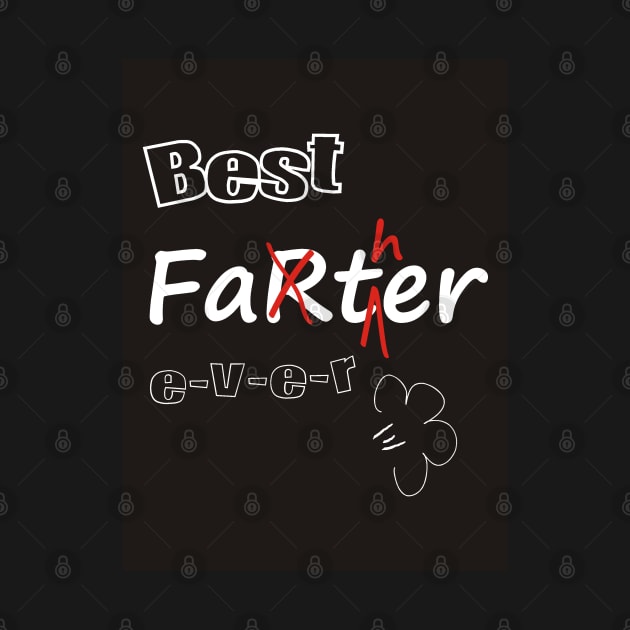 Best Farter / Father Ever! by Pixels Pantry